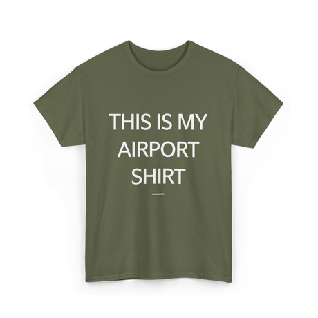 This is My Airport Shirt Travel T-Shirt - Military Green