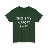 This is My Airport Shirt Travel T-Shirt - Forest Green