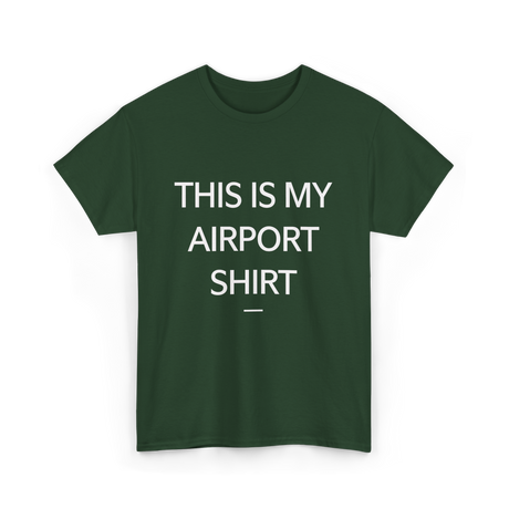 This is My Airport Shirt Travel T-Shirt - Forest Green