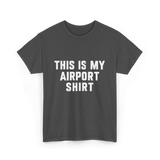 This Is My Airport Shirt Travel T-Shirt - Dark Heather