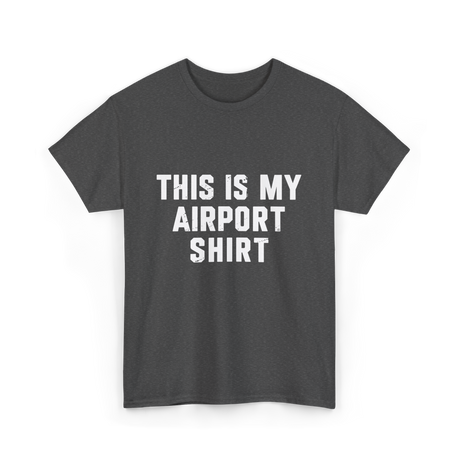 This Is My Airport Shirt Travel T-Shirt - Dark Heather