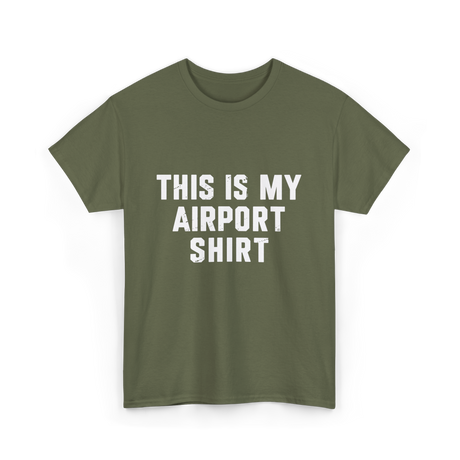 This Is My Airport Shirt Travel T-Shirt - Military Green