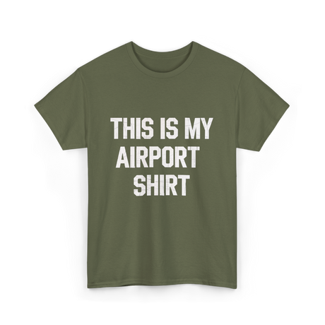 This Is My Airport Shirt Travel T-Shirt - Military Green