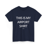 This is My Airport Shirt Travel T-Shirt - Navy