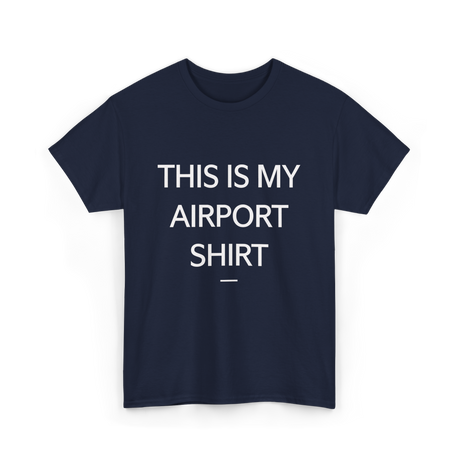 This is My Airport Shirt Travel T-Shirt - Navy