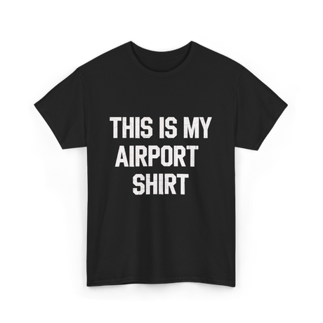 This Is My Airport Shirt Travel T-Shirt - Black