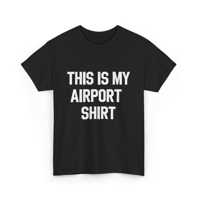 This Is My Airport Shirt Travel T-Shirt - Black