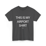 This is My Airport Shirt Travel T-Shirt - Dark Heather