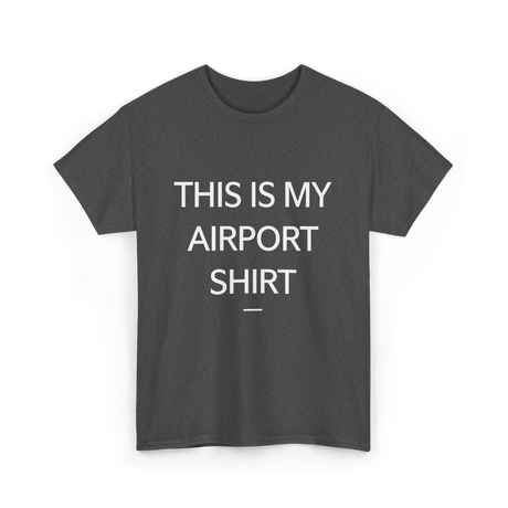 This is My Airport Shirt Travel T-Shirt - Dark Heather