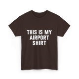 This Is My Airport Shirt Travel T-Shirt - Dark Chocolate