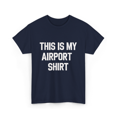 This Is My Airport Shirt Travel T-Shirt - Navy