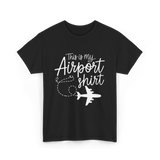 This is my Airport Travel T-Shirt - Black