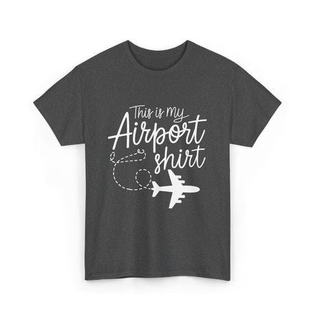 This is my Airport Travel T-Shirt - Dark Heather