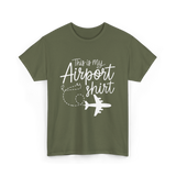 This is my Airport Travel T-Shirt - Military Green