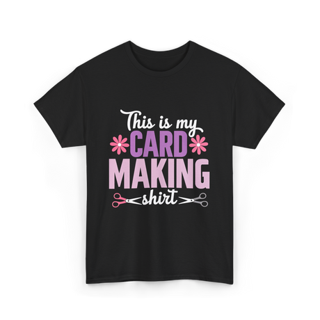 This is my Card Making Hobby T-Shirt - Black