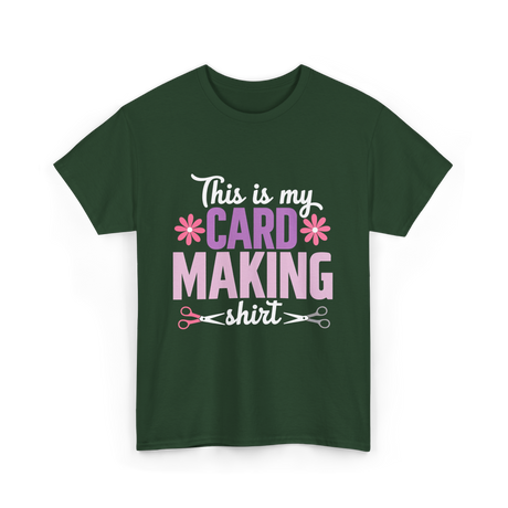 This is my Card Making Hobby T-Shirt - Forest Green