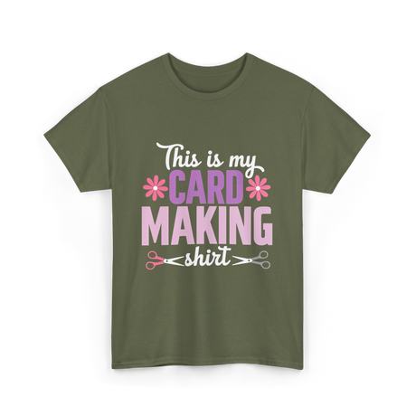 This is my Card Making Hobby T-Shirt - Military Green