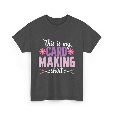 This is my Card Making Hobby T-Shirt - Dark Heather