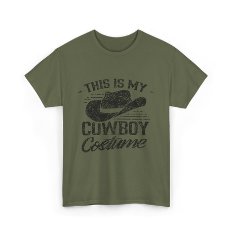 This Is My Cowboy Costume Cowboy T-Shirt - Military Green