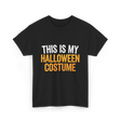 This Is My Halloween Costume Halloween T-Shirt - Black