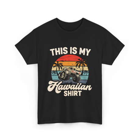 This Is My Hawaiian Shirt Monster Truck T-Shirt - Black