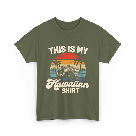 This Is My Hawaiian Shirt Monster Truck T-Shirt - Military Green