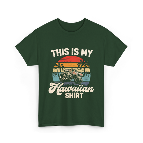 This Is My Hawaiian Shirt Monster Truck T-Shirt - Forest Green