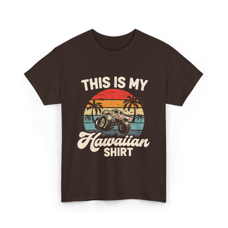 This Is My Hawaiian Shirt Monster Truck T-Shirt - Dark Chocolate