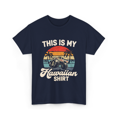 This Is My Hawaiian Shirt Monster Truck T-Shirt - Navy