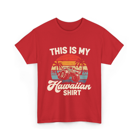 This Is My Hawaiian Shirt Monster Truck T-Shirt - Red