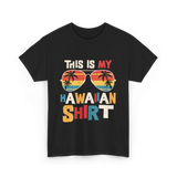 This Is My Hawaiian Shirt Tropical T-Shirt - Black