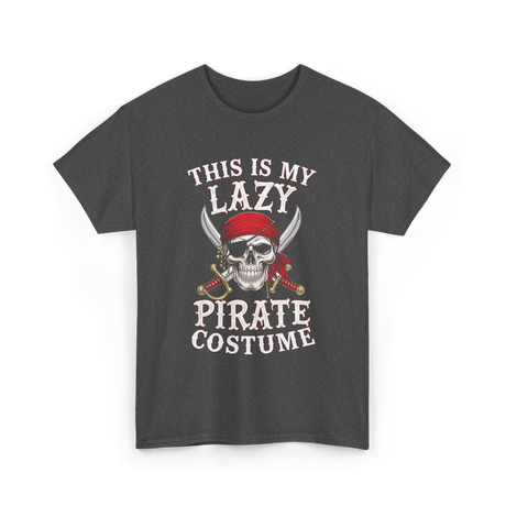 This Is My Lazy Pirate Costume T-Shirt - Dark Heather