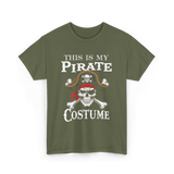 This Is My Pirate Costume Pirate T-Shirt - Military Green