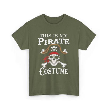 This Is My Pirate Costume Pirate T-Shirt - Military Green