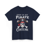 This Is My Pirate Costume Pirate T-Shirt - Navy