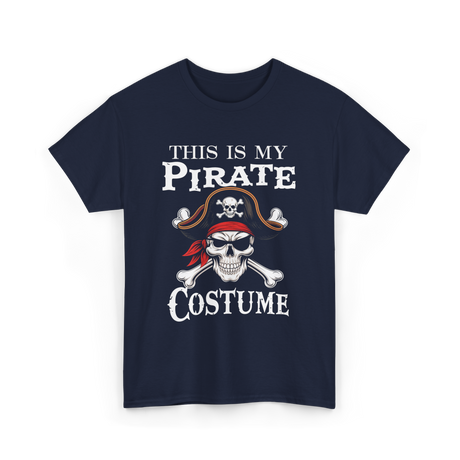 This Is My Pirate Costume Pirate T-Shirt - Navy