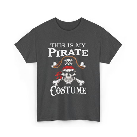 This Is My Pirate Costume Pirate T-Shirt - Dark Heather