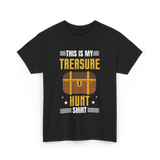 This is My Treasure Hunt T-Shirt - Black