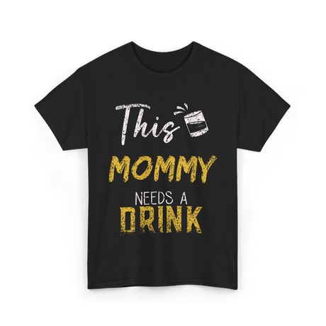 This Mommy Needs A Drink Mommy T-Shirt - Black