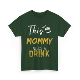 This Mommy Needs A Drink Mommy T-Shirt - Forest Green