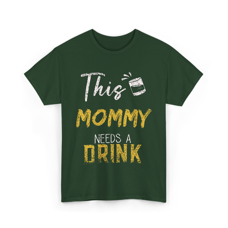 This Mommy Needs A Drink Mommy T-Shirt - Forest Green