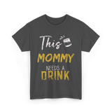 This Mommy Needs A Drink Mommy T-Shirt - Dark Heather