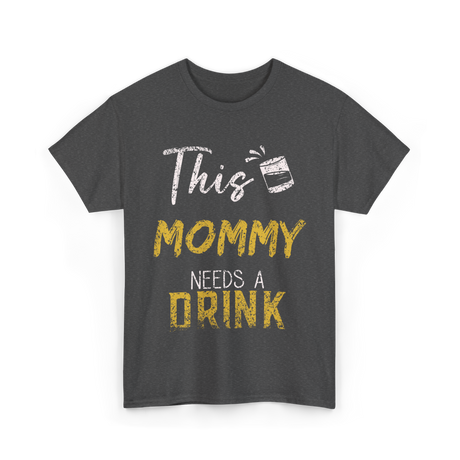 This Mommy Needs A Drink Mommy T-Shirt - Dark Heather