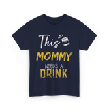 This Mommy Needs A Drink Mommy T-Shirt - Navy