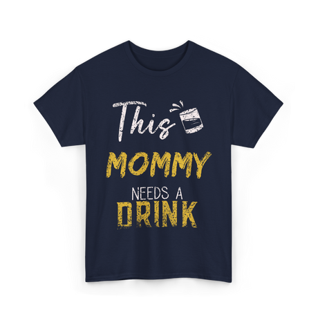 This Mommy Needs A Drink Mommy T-Shirt - Navy