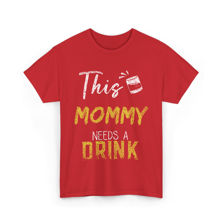 This Mommy Needs A Drink Mommy T-Shirt - Red