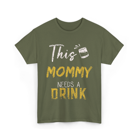 This Mommy Needs A Drink Mommy T-Shirt - Military Green