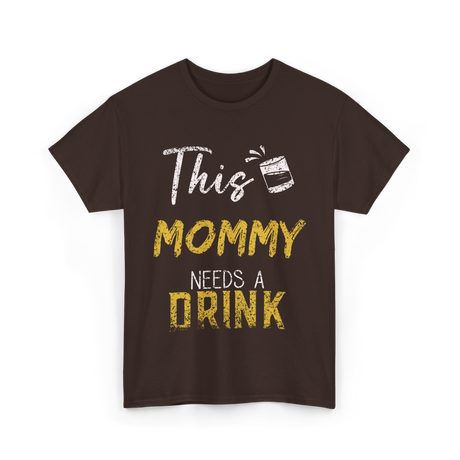 This Mommy Needs A Drink Mommy T-Shirt - Dark Chocolate