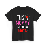 This Mommy Needs Wine Drink T-Shirt - Black