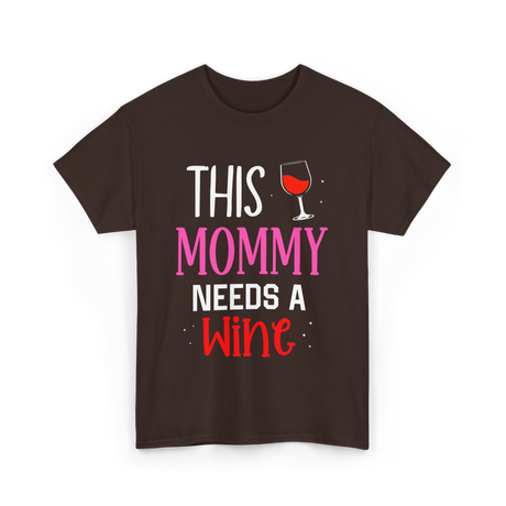 This Mommy Needs Wine Drink T-Shirt - Dark Chocolate